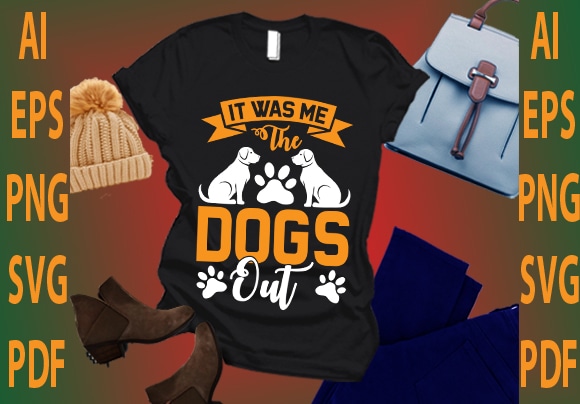 It was me the dog out t shirt design for sale