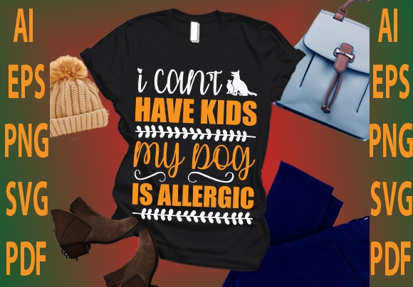 I can’t have kids my dog is allergic t shirt design for sale