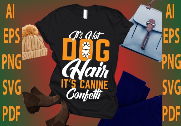 It’s not dog hair it’s canine confetti t shirt design for sale