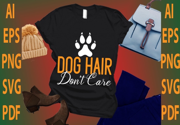 Dog hair don’t care t shirt vector illustration