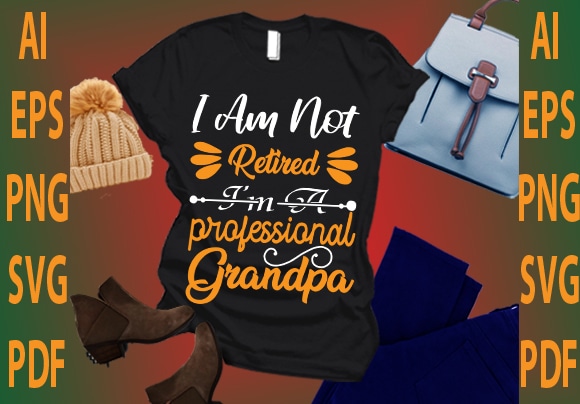 I am not retired i am a professional grandpa t shirt design for sale