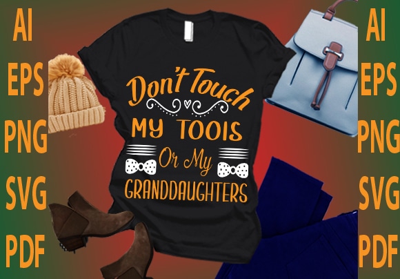 Don’t touch my tools or my granddaughters t shirt vector illustration