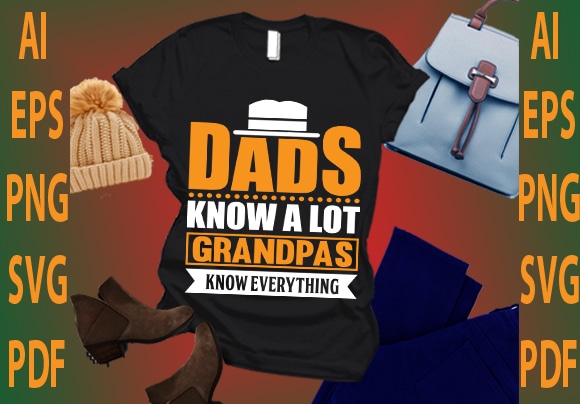 Dads know a lot grandpas know every thing t shirt vector illustration