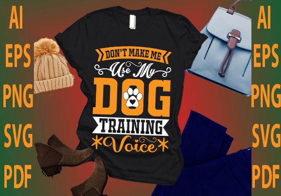 Don’t make me use my dog training voice t shirt vector illustration