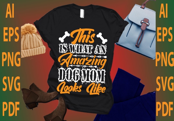 This is what an amazing dog mom looks like t shirt designs for sale