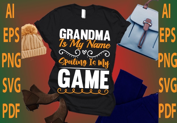 Grandma is my name spoiling is my game t shirt design template