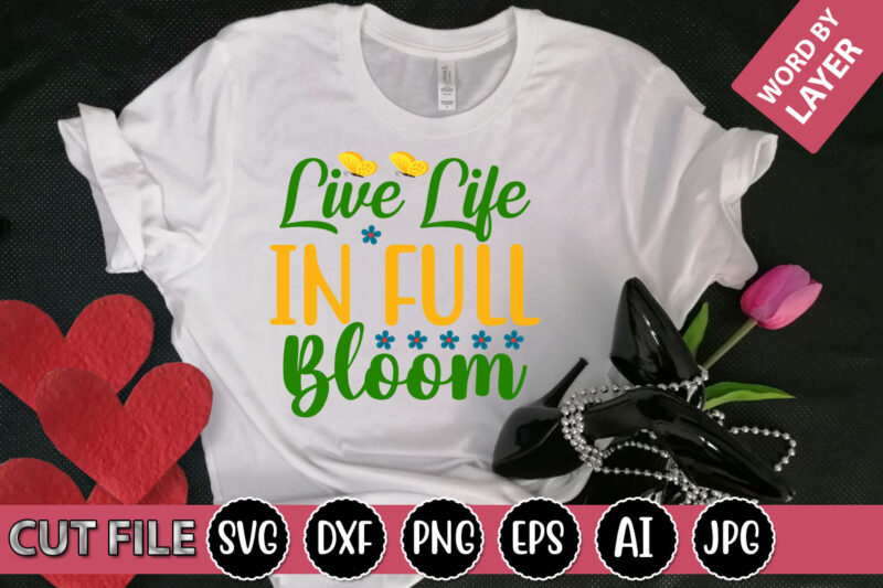 Live Life in Full Bloom SVG Vector for t-shirt