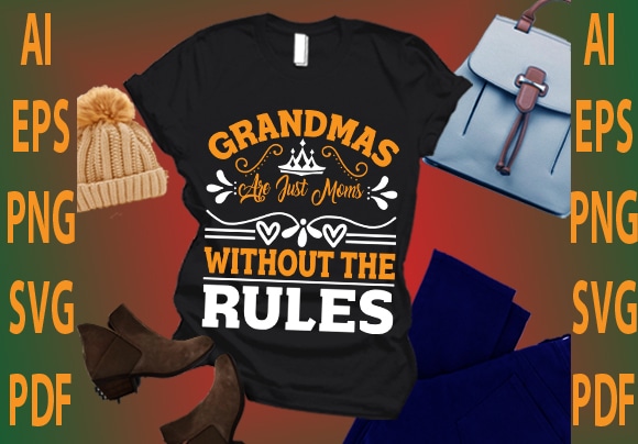 Grandmas are just moms without the rules t shirt design template