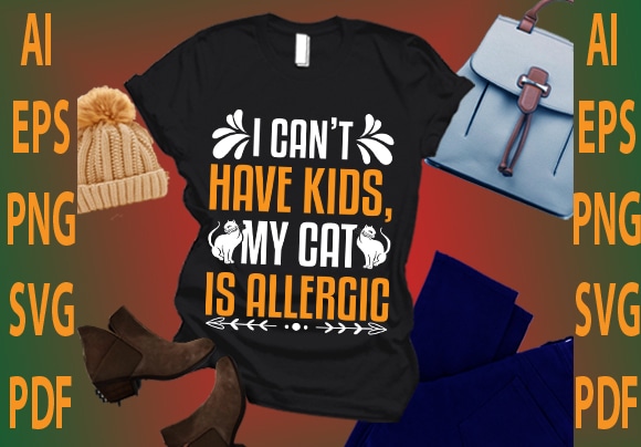 I can’t have kids, my cat is allergic t shirt design for sale