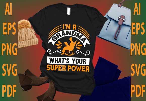 I’m a grandma what’s your super power t shirt design for sale