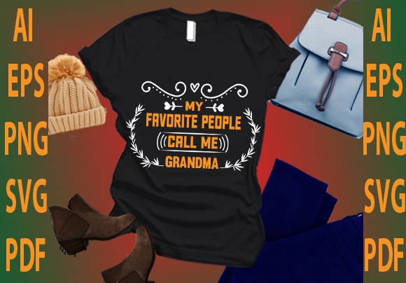 My favorite people call me grandma t shirt designs for sale