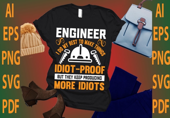 Engineer i do my best to make things idiot proof but they keep producing more idiots vector clipart