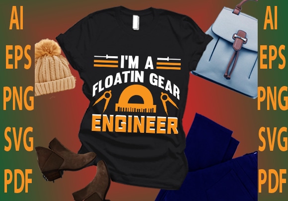 I’m a floatin gear engineer t shirt design for sale