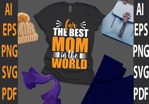 For the best mom in the world t shirt graphic design