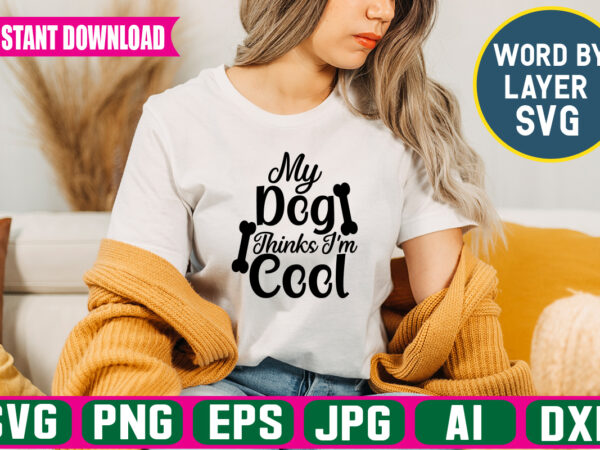 My dog thinks i’m cool svg vector t-shirt design