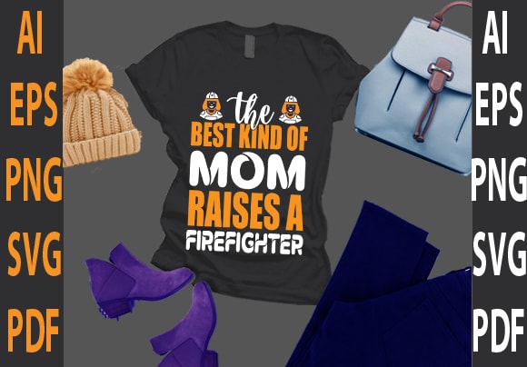 The best kind of mom raises a firefighter t shirt designs for sale