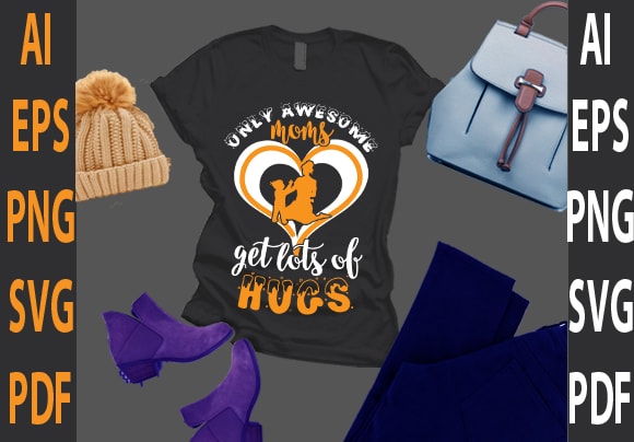 Only awesome moms get lots of hugs t shirt design online