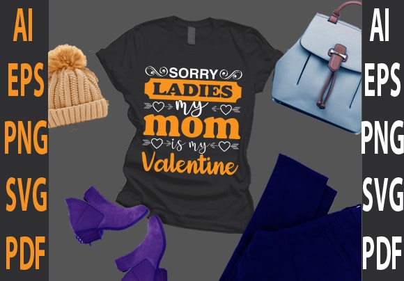 Sorry ladies my mom is my valentine t shirt template vector