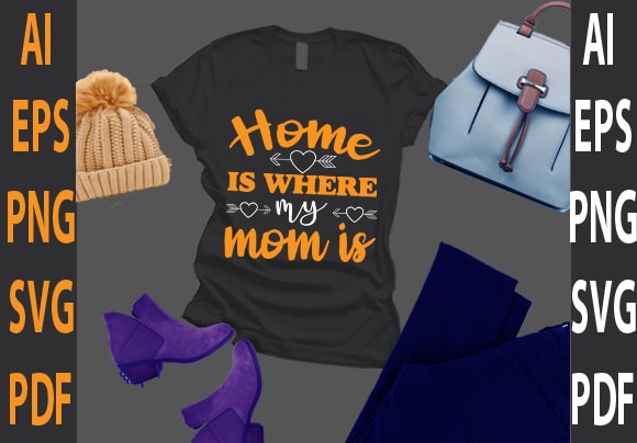 Home is where my mom is graphic t shirt