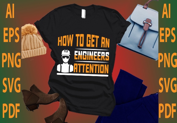 How to get an engineer attention graphic t shirt