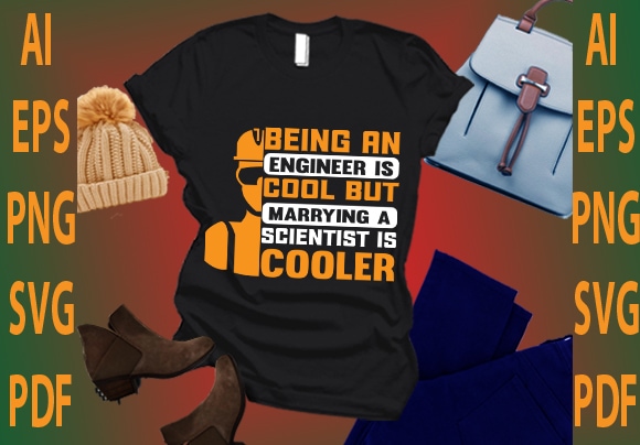 Being an engineer is cool but marrying a scientist is cooler t shirt template