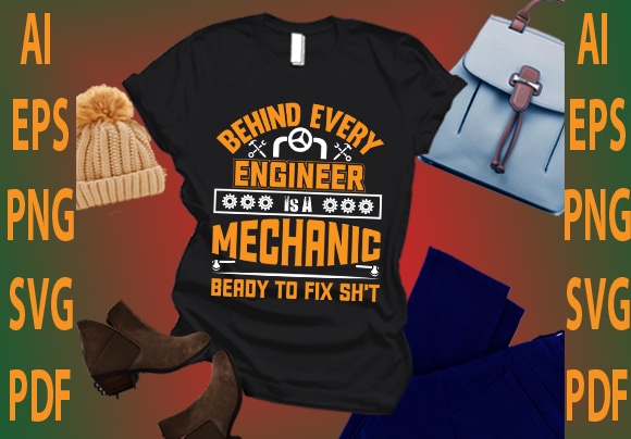 Behind every engineer is a mechanic beady to fix sh’t t shirt template