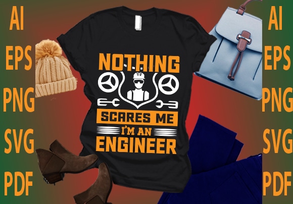 Nothing scares me i’m an engineer T shirt vector artwork