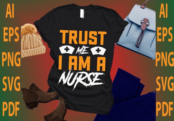 Trust ma i am a nurse t shirt designs for sale