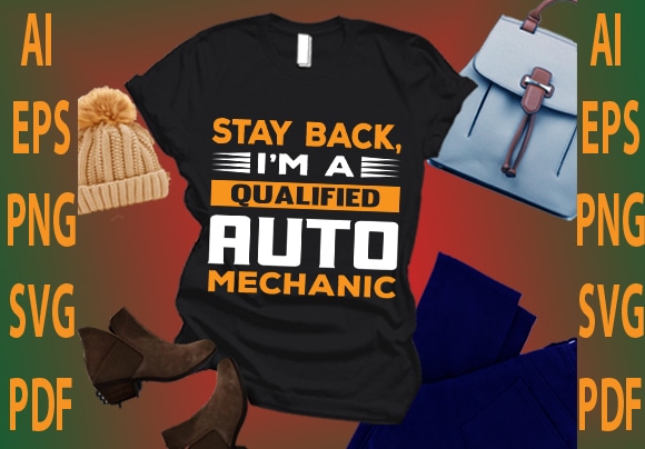 Stay back i’m a qualified auto mechanic t shirt template vector