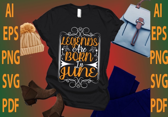 Legends are born in june t shirt vector graphic