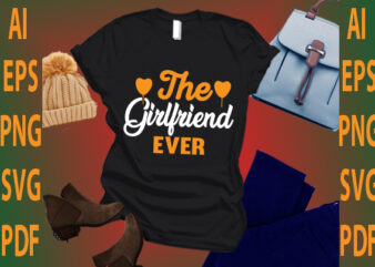 the girlfriend ever t shirt designs for sale