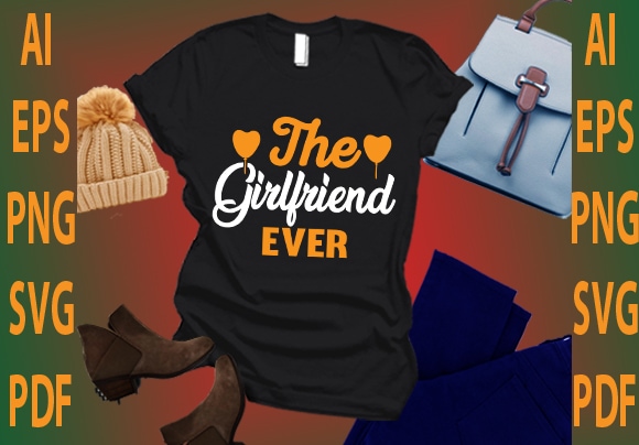 The girlfriend ever t shirt designs for sale