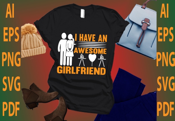 I have an awesome girlfriend t shirt design for sale