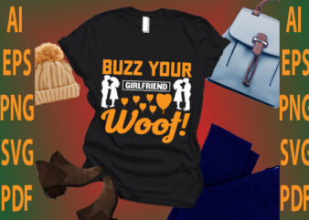 buzz your girlfriend woof!