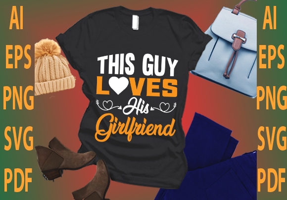 This guy loves his girlfriend t shirt designs for sale