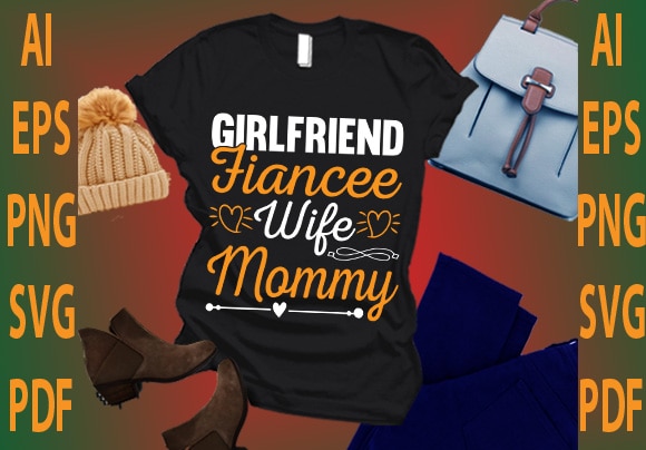 Girlfriend fiancee wife mommy t shirt design template