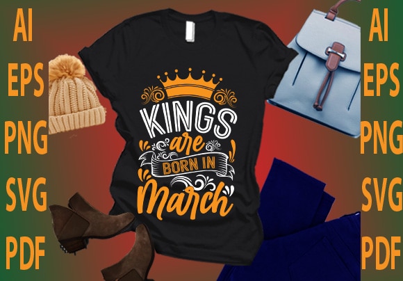 Kings are born in march t shirt vector art