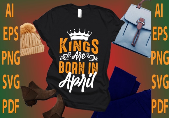 Kings are born in april t shirt vector art