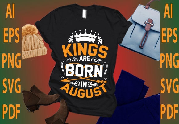 Kings are born in august t shirt vector art