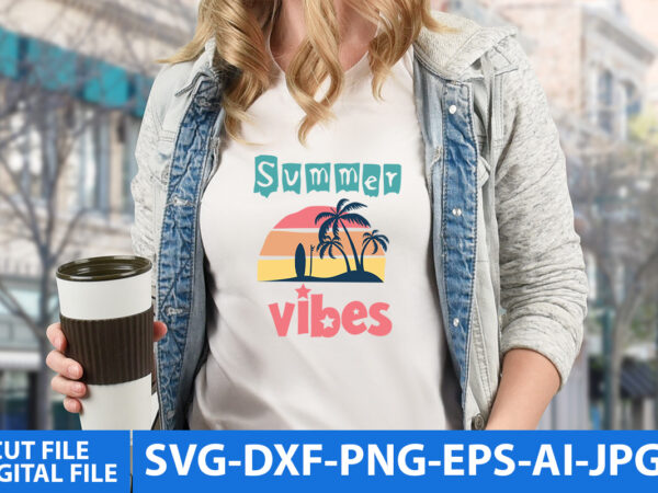 Summer vibes t shirt design,summer vibes svg cut file