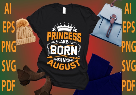 Princess are born in august t shirt illustration