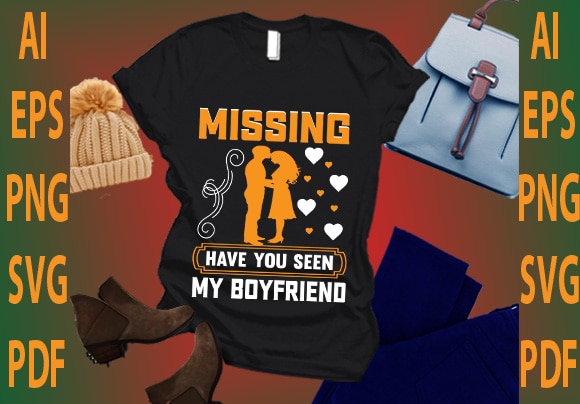 Missing have you seen my boyfriend t shirt designs for sale