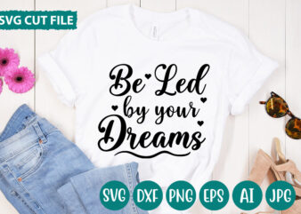 Be Led By Your Dreams svg vector for t-shirt