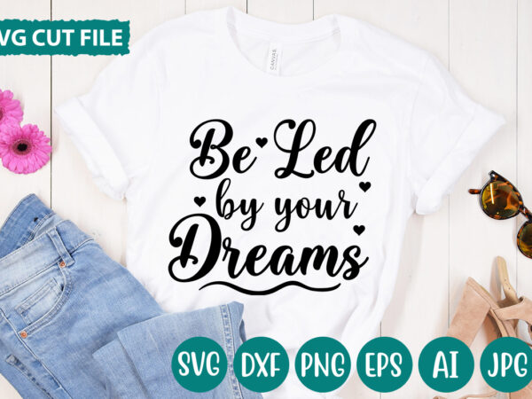 Be led by your dreams svg vector for t-shirt