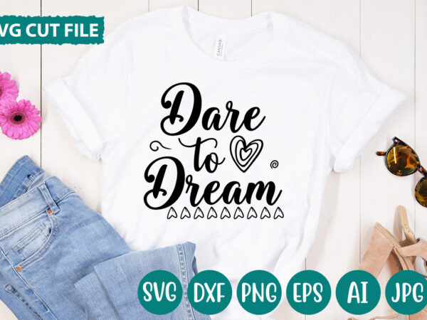 Dare to dream svg vector for t-shirt