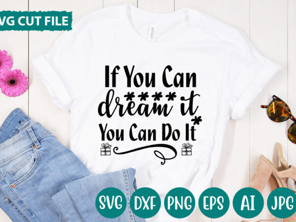 If you can dream it you can do it svg vector for t-shirt