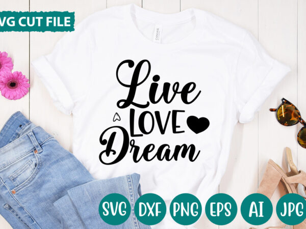 Live love dream svg vector for t-shirt