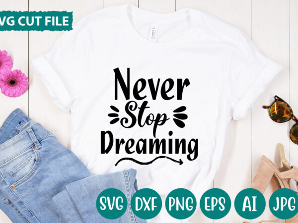 Never stop dreaming svg vector for t-shirt