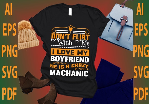 Don’t flirt with me i love my boyfriend he is a crazy machanic t shirt vector illustration