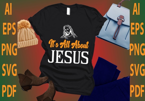 It’s all about jesus t shirt design for sale